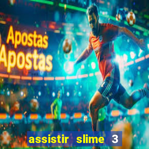 assistir slime 3 temporada dublado